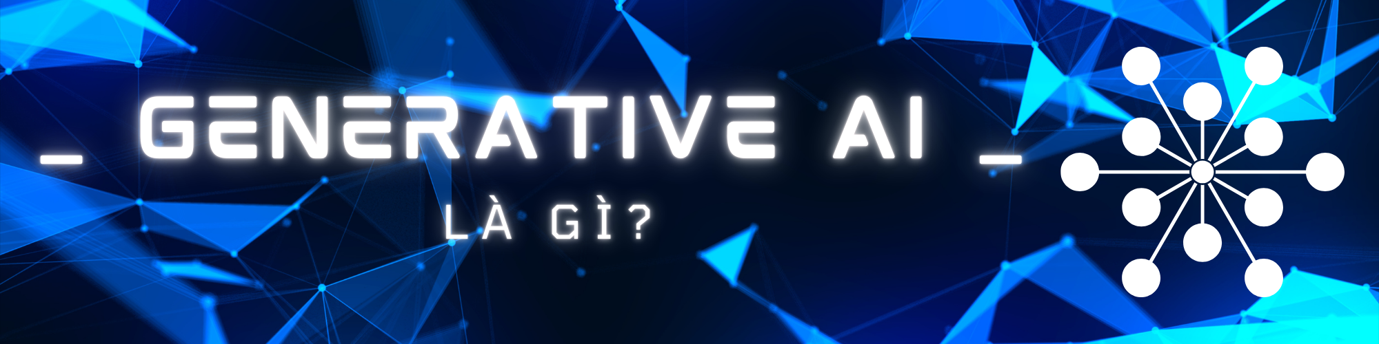 GENERATIVE AI LÀ GÌ? ỨNG DỤNG CỦA TRÍ TUỆ TẠO SINH (GEN AI)