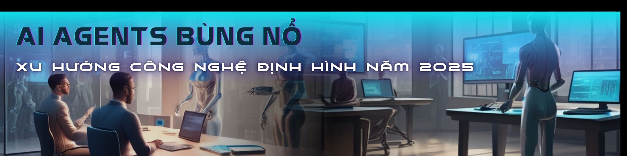 AI Agents Bùng Nổ Xu Hướng Công Nghệ Định Hình Năm 2025